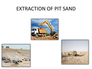 EXTRACTION OF PIT SAND
 