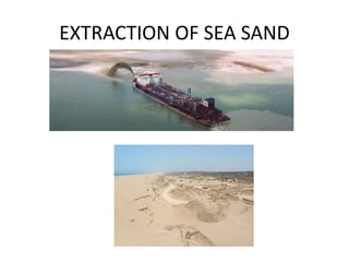 EXTRACTION OF SEA SAND
 