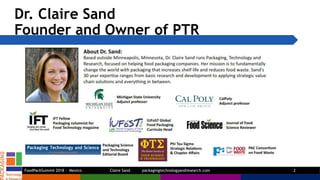 Dr. Claire Sand
Founder and Owner of PTR
FoodPackSummit 2018 - Mexico Claire Sand packagingtechnologyandresearch.com 2
 