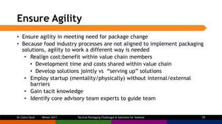 Ensure Agility
• Ensure agility in meeting need for package change
• Because food industry processes are not aligned to im...