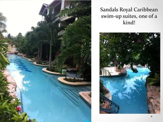 Sandals Royal Caribbean
swim-up suites, one of a
         kind!
 
