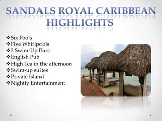 Six Pools
Five Whirlpools
2 Swim-Up Bars
English Pub
High Tea in the afternoon
Swim-up suites
Private Island
Nightly Entertainment
 