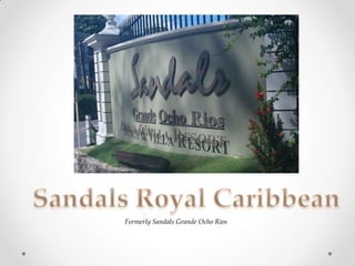 Formerly Sandals Grande Ocho Rios
 