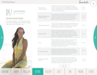 HONEYMOONERS
OPTIONS
Red La n e®
Spa
04
Scents of Love
Couples Massages
Rekindle the flame of love, as we take you and that special
someone on a romantic journey that highlights the indigenous
aromas of the Caribbean. Your therapist will guide you through a
romantic candle lighting and warm massage oil ritual based upon
your chosen sensory experience.
Night Blooming Jasmine
Couples Massage
Slip into the beauty of twilight with a unique treatment designed
to enhance the bond between you and that special someone.
This evocative massage uses the delicate aroma of Chinese
Jasmine, a paintbrush and the artistic touch of the therapists’
hands to create a not soon forgotten couples’ experience.
Champagne Celebration
Drift away with a Caribbean-inspired warm island bath while you
indulge in a bottle of bubbly and tropical fruits. Then close your
eyes and fall in love again with a romantic Egyptian-Geranium
infused massage performed next to your loved one.
Tropical Paradise
Inspired by the beautiful and majestic backdrops of the
Caribbean islands, this massage takes place right in the heart
of nature. Whether it is on the beach or in one of our tropical
gardens, your therapist will customize a massage to meet your
specific needs, creating the ideal vacation experience. Toast this
perfect occasion with glasses of bubbly ‘Chamberry’.
Unity
Rekindle the flame of love with a sumptuous couples massage
and exfoliating his-and-her body scrub. Breathe in the
indigenous aromas of the Caribbean while being massaged with
your significant other right beside you. Then, treat your skin
with a deep cleansing facial for a radiant glow that will make you
shine brighter than the Caribbean sun!
Deep Flowing Water
Dive into the deep together with this restorative massage
ritual designed to release muscle blockages within your bodies.
Beginning with a geranium sugar foot scrub, your therapists will
then use slow, focused strokes to work intentionally into your
muscle fibers, rejuvenating you from head to toe.
Neroli Jasmine Candle
Massage
This warm citrus oil massage experience uses the seductive
aroma of Neroli and the soothing sensations of water to inspire
romance. Your warm oil massage ritual is entirely customizable
and includes a take home massage oil candle to continue your
bespoke spa experience in the privacy of your suite.
60 MIN
90 MIN
60 MIN
90 MIN
90 MIN
60 MIN
150 MIN
120 MIN
60 MIN
90 MIN
It’s your honeymoon—a very special occasion
that calls for indulging in the ultimate calming
experiences for two people in love.
PRICING
40
WELCOME REGISTRYJOURNEY GIFTSINCLUSIONS FAQOPTIONS PRICING DETAILSOPTIONS
 