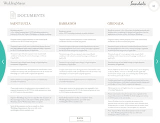 SAINT LUCIA
Residency period:
72 hrs. (three business days, NOT including weekends or
holidays); 48 hrs. for Express Weddings; no Sunday weddings
Original country-issued passports or state-issued birth
certificates for BOTH bride and groom.
Notarized copies of all court certified final divorce decrees
and final judgments with court’s stamp and judge’s signature
for BOTH bride and groom, if applicable.
Notarized copy of former spouse’s state-issued death
certificate with related notarized marriage certificate,
if applicable.
Notarized copy of legal name change or legal adoption
documents, if applicable.
Couples must hand carry all original state issued and/or court
certified documents with raised/embossed seals & stamps and
with Judge or Court Clerk’s original ink signature.
All documents not in English must be accompanied by
a Certified Translation.
Please mail, email or fax photocopies (not originals) of the
required documents for BOTH the bride and groom at least
60 DAYS prior to the arrival date.
Express Wedding: $341 fee to expedite the issuance of
the marriage license and marry within 48 hrs. (arrive
Monday, marry Wednesday after 12:00pm)
Send all documents via fax or email to: Attn:
Wedding Department Fax: 305-668-2762
weddingdocs@uvi.sandals.com
BARBADOS
Residency period:
48 hrs. NOT including weekends or public holidays
Original country-issued passports or state-issued birth
certificates for BOTH bride and groom.
Notarized copies of all court certified final divorce decrees
and final judgments with court’s stamp and judge’s signature
for BOTH bride and groom, if applicable.
Notarized copy of former spouse’s state-issued death
certificate with related notarized marriage certificate, if
applicable.
Notarized copy of legal name change or legal adoption
documents, if applicable.
Couples must hand carry all original state issued and/or court
certified documents with raised/embossed seals & stamps and
with Judge’s or Court Clerk’s original signature.
All documents not in English must be accompanied by
a Certified Translation.
Please mail, email or fax photocopies (not originals) of the
required documents for BOTH the bride and groom at least
60 DAYS prior to the arrival date.
Send all documents via fax or email to: Attn:
Wedding Department Fax: 305-668-2762
weddingdocs@uvi.sandals.com
GRENADA
Residency period: 72 hrs. (three days, including weekends and
holidays prior to applying for license) and one-three days for
application of license; 48 hrs. for Express Weddings
Original country-issued passports AND state-issued birth
certificates for BOTH bride and groom.
Notarized copies of all court certified final divorce decrees
and final judgments with court’s stamp and judge’s signature
for BOTH bride and groom, if applicable.
Notarized copy of former spouse’s state-issued death
certificate with related notarized marriage certificate, if
applicable.
Notarized copy of legal name change or legal adoption
documents, if applicable.
Sworn affidavit (or letter from a clergy man, Lawyer, Registry
or Notary Public; must be on letterhead with applicable
notarization stamps, seals, etc.) attesting that neither party
has not been previously married.
Couples must hand carry all original state issued and/or court
certified documents with raised/embossed seals & stamps and
with Judge or Court Clerk’s original ink signature.
All documents not in English must be accompanied by
a Certified Translation.
Please mail, email or fax photocopies (not originals) of the
required documents for BOTH the bride and groom at least
60 DAYS prior to the arrival date.
Express Wedding: $190 fee to expedite the issuance of the
marriage license and marry within 48 hours. (arrive Monday, marry
Wednesday after 12:00pm). All Documents must be emailed, faxed
or mailed at least 60 days prior. Late fee applies if 30 days prior.
Non- Express Wed: Send all documents via fax or email
to: Attn: Wedding Department Fax: 305-668-2762
weddingdocs@uvi.sandals.com
DOCUMENTS
62
BACK
TO MAP
 