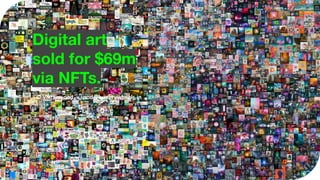 Digital art
sold for $69m
via NFTs.
© Vikramsood, v.sood@hungrywheels.in
 