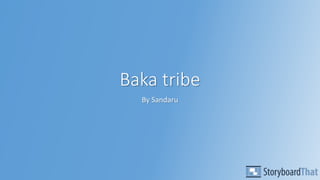 Baka tribe
By Sandaru
 