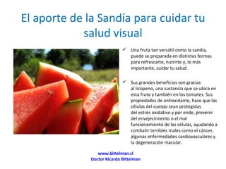 El aporte de la Sandía para cuidar tu salud visual ,[object Object],[object Object],www.bittelman.cl Doctor Ricardo Bittelman 