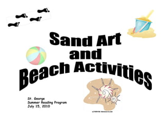 Sand Art  and  Beach Activities St. George Summer Reading Program July 15, 2010 
