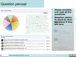 Question perusal www.mediasandbox.co.uk  Launch event, Watershed, 15/12/08 Please circulate and read all the questions.  Question askers to stand by their questions if they are here 