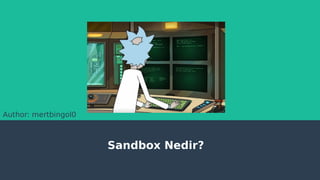 Sandbox Nedir?
Author: mertbingol0
 