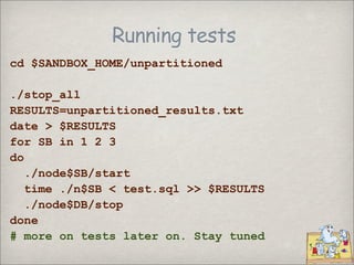Running tests
cd $SANDBOX_HOME/unpartitioned

./stop_all
RESULTS=unpartitioned_results.txt
date > $RESULTS
for SB in 1 2 3...