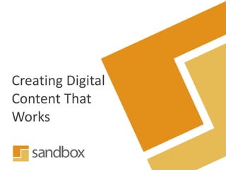 Creating Digital
Content That
Works
 
