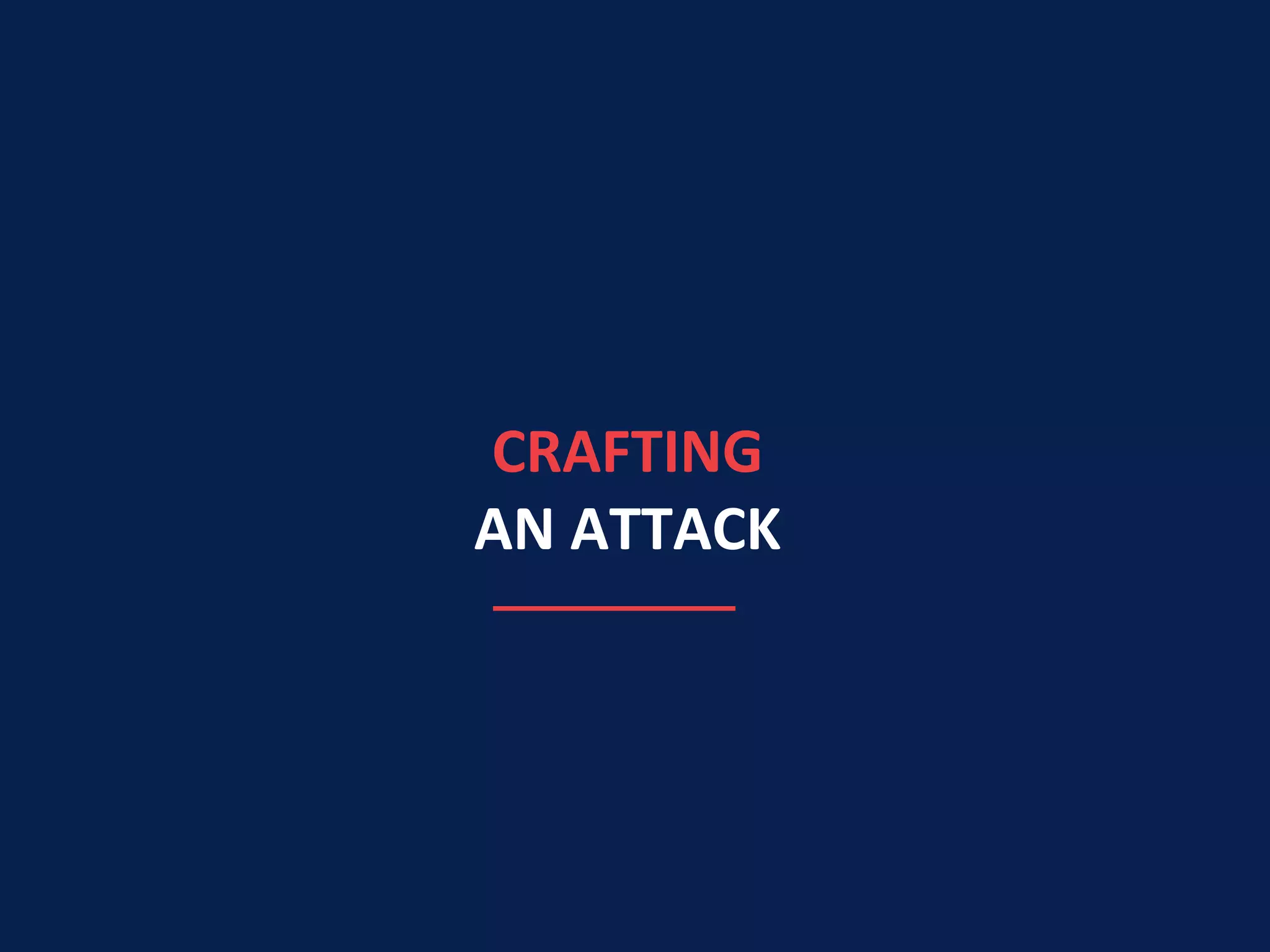 CRAFTING
AN ATTACK
 