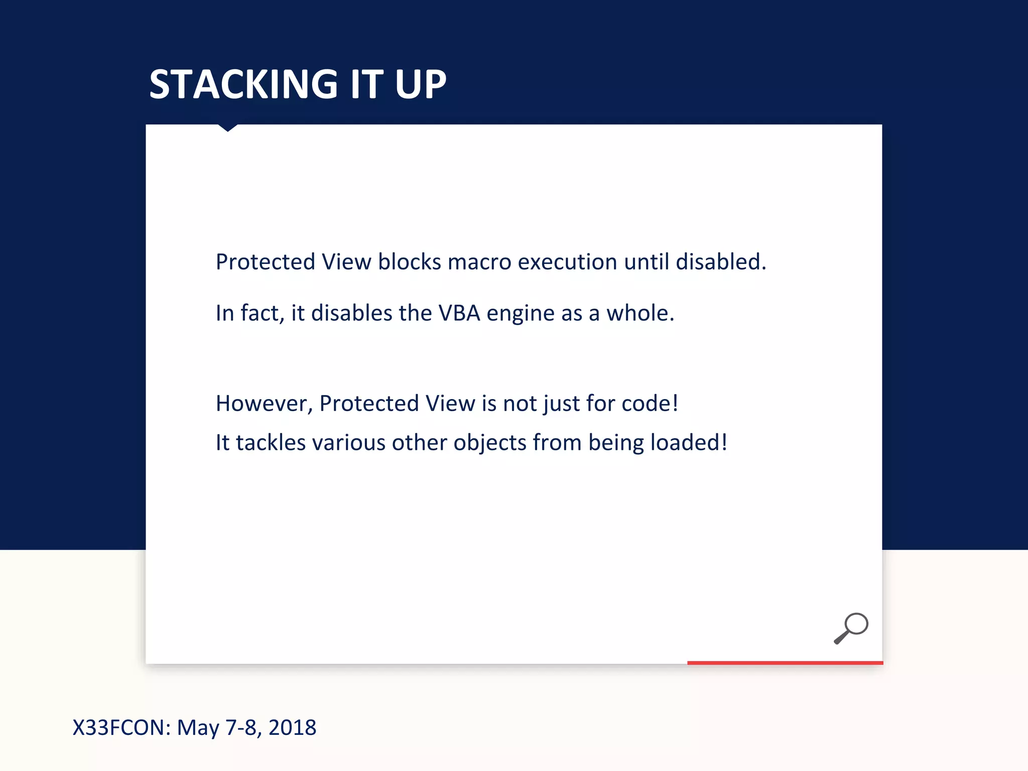 X33FCON: May 7-8, 2018
STACKING IT UP
Protected View blocks macro execution until disabled.
In fact, it disables the VBA engine as a whole.
However, Protected View is not just for code!
It tackles various other objects from being loaded!
 