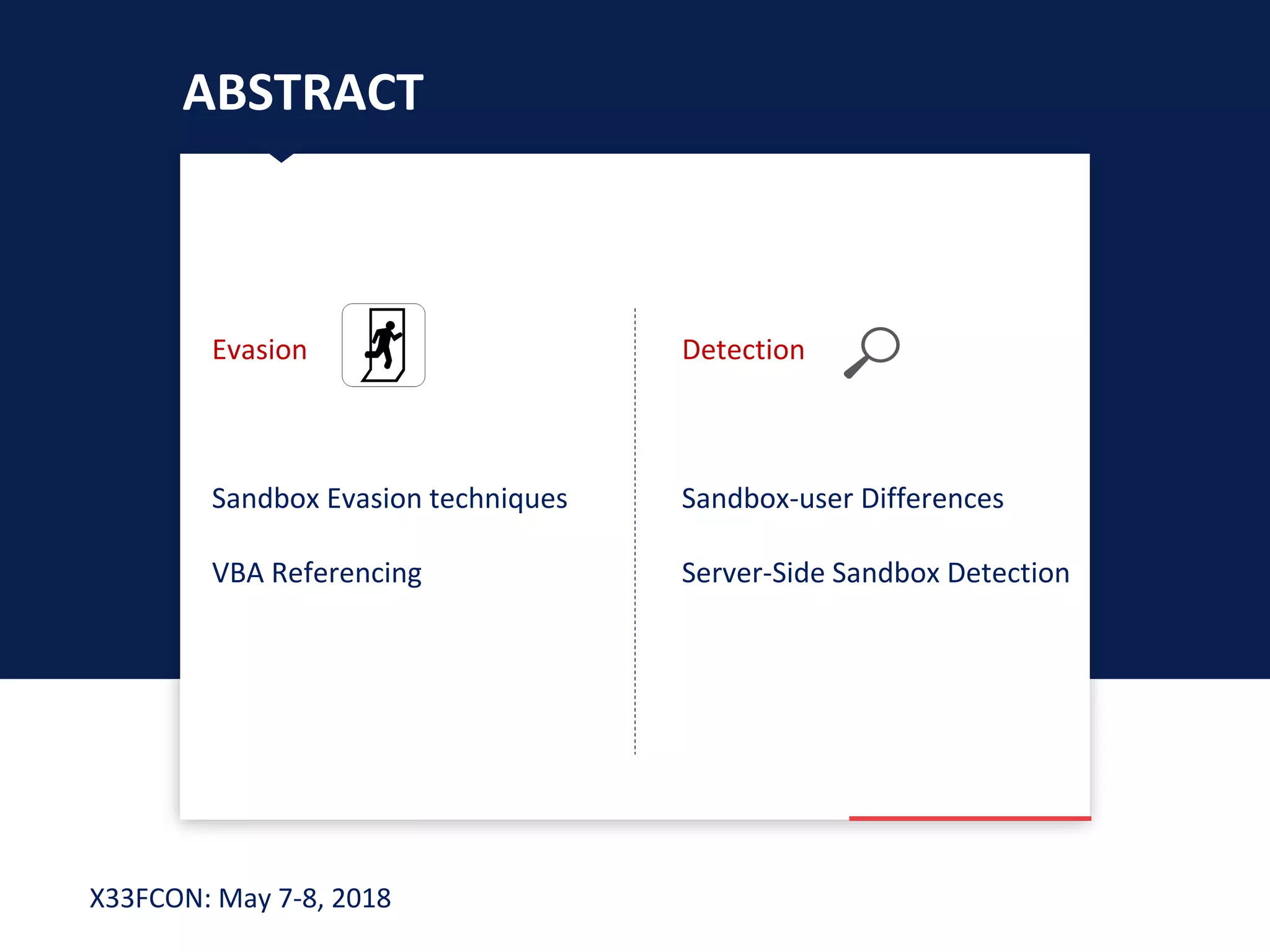 X33FCON: May 7-8, 2018
ABSTRACT
Evasion
Sandbox Evasion techniques
VBA Referencing
Detection
Sandbox-user Differences
Server-Side Sandbox Detection
 