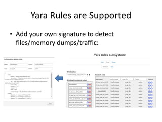Yara Rules are Supported
• Add your own signature to detect
files/memory dumps/traffic:
 