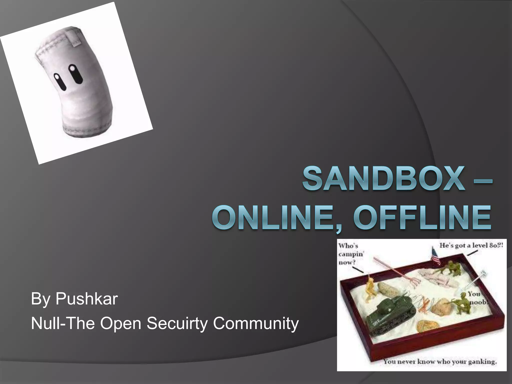 Sandbox – Online, OfflineBy PushkarNull-The Open Secuirty Community