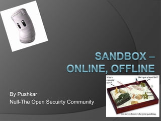 Sandbox – Online, Offline By Pushkar Null-The Open Secuirty Community 