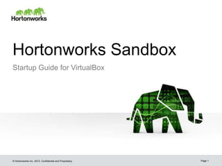 Hortonworks Sandbox
Startup Guide for VirtualBox

© Hortonworks Inc. 2013..

Page 1

 