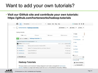 Want to add your own tutorials?
• Visit our GitHub site and contribute your own tutorials:
https://github.com/hortonworks/hadoop-tutorials

© Hortonworks Inc. 2013..

Page 16

 