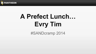 A Prefect Lunch…
Evry Tim
#SANDcramp 2014

 