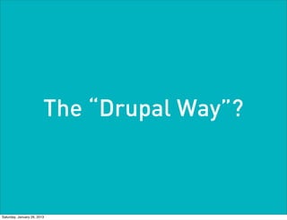 The “Drupal Way”?



Saturday, January 26, 2013
 