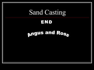 Sand Casting Angus and Ross END 