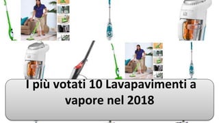 I più votati 10 Lavapavimenti a
vapore nel 2018
 