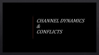 Channel dynamics and conflicts