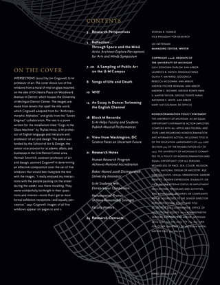 STEPHEN R. FORREST
VICE PRESIDENT FOR RESEARCH
LEE KATTERMAN
MANAGING EDITOR, WRITER
COPYRIGHT 2008, REGENTS OF
THE UNIVERSITY OF MICHIGAN
JULIA DONOVAN DARLOW, ANN ARBOR
LAURENCE B. DEITCH, BINGHAM FARMS
OLIVIA P. MAYNARD, GOODRICH
REBECCA MCGOWAN, ANN ARBOR
ANDREA FISCHER NEWMAN, ANN ARBOR
ANDREW C. RICHNER, GROSSE POINTE PARK
S. MARTIN TAYLOR, GROSSE POINTE FARMS
KATHERINE E. WHITE, ANN ARBOR
MARY SUE COLEMAN, EX OFFICIO
NONDISCRIMINATION POLICY STATEMENT
THE UNIVERSITY OF MICHIGAN, AS AN EQUAL
OPPORTUNITY/AFFIRMATIVE ACTION EMPLOYER,
COMPLIES WITH ALL APPLICABLE FEDERAL AND
STATE LAWS REGARDING NONDISCRIMINATION
AND AFFIRMATIVE ACTION, INCLUDING TITLE IX
OF THE EDUCATION AMENDMENTS OF 1972 AND
SECTION 504 OF THE REHABILITATION ACT OF
1973. THE UNIVERSITY OF MICHIGAN IS COMMIT-
TED TO A POLICY OF NONDISCRIMINATION AND
EQUAL OPPORTUNITY FOR ALL PERSONS
REGARDLESS OF RACE, SEX, COLOR, RELIGION,
CREED, NATIONAL ORIGIN OR ANCESTRY, AGE,
MARITAL STATUS, SEXUAL ORIENTATION, GENDER
IDENTITY, GENDER EXPRESSION, DISABILITY, OR
VIETNAM-ERA VETERAN STATUS IN EMPLOYMENT,
EDUCATIONAL PROGRAMS AND ACTIVITIES,
AND ADMISSIONS. INQUIRIES OR COMPLAINTS
MAY BE ADDRESSED TO THE SENIOR DIRECTOR
FOR INSTITUTIONAL EQUITY AND TITLE
IX/SECTION 504 COORDINATOR, OFFICE OF
INSTITUTIONAL EQUITY, 2072 ADMINISTRATIVE
SERVICES BUILDING, ANN ARBOR, MICHIGAN
48109-1432, 734-763-0235, TTY 734-647-1388.
FOR OTHER UNIVERSITY OF MICHIGAN INFOR-
MATION CALL 734-764-1817.
MM&D 080242, 5-08
contents
3 Research Perspectives
4 Reflection…
Through Space and the Mind
Artist, Architect Explore Perceptions
for Arts and Minds Symposium
7, 20 A Sampling of Public Art
on the U-M Campus
8 Songs of Life and Death
10 WHY
14 An Essay in Dance: Swimming
the English Channel
18 Block M Records:
U-M Helps Faculty and Students
Publish Musical Performances
21 View from Washington, DC
Science Faces an Uncertain Future
21 Research Notes
Human Research Program
Achieves National Accreditation
Baker Named 2008 Distinguished
University Innovator
U-M Students Win
Entrepreneur Competition
Nanomaterial Proves
to Have Remarkable Strength
Faculty Honors
24 Research Contacts
on the cover
INTERSECTIONS (2007) by Jim Cogswell, U-M
professor of art. The cover shows two of five
windows from a mural of vinyl on glass mounted
on the side of Orchestra Place on Woodward
Avenue in Detroit, which houses the University
of Michigan Detroit Center. The images are
made from letters that spell the title word,
which Cogswell adapted from his “Anthropo-
morphic Alphabet,” and grids from the “Seven
Enigmas” collaboration. The text is a poem
written for the installation titled “Cogs in the
Glass Machine” by Thylias Moss, U-M profes-
sor of English language and literature and
professor of art and design. The piece was
funded by the School of Art & Design, the
senior vice provost for academic affairs, and
businesses in the U-M Detroit Center area.
Hannah Smotrich, assistant professor of art
and design, assisted Cogswell in determining
an effective composition over the set of five
windows that would best integrate the text
with the images. “I really enjoyed my interac-
tions with the people passing on the street
during the week I was there installing. They
were wonderfully forthright in their ques-
tions and interest—more than I get at most
formal exhibition receptions—and equally per-
ceptive,” says Cogswell. Images of all five
windows appear on pages 10 and 11.
 