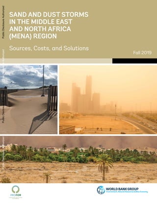 SAND AND DUST STORMS
IN THE MIDDLE EAST
AND NORTH AFRICA
(MENA) REGION
Sources, Costs, and Solutions
Fall 2019
Environment, Natural Resources & Blue Economy
10117_Dust_CVR.indd 310117_Dust_CVR.indd 3 11/12/19 12:00 PM11/12/19 12:00 PM
PublicDisclosureAuthorizedPublicDisclosureAuthorizedPublicDisclosureAuthorizedPublicDisclosureAuthorized
 