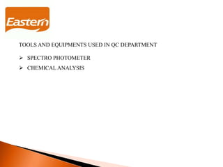 TOOLS AND EQUIPMENTS USED IN QC DEPARTMENT
 SPECTRO PHOTOMETER
 CHEMICAL ANALYSIS
 