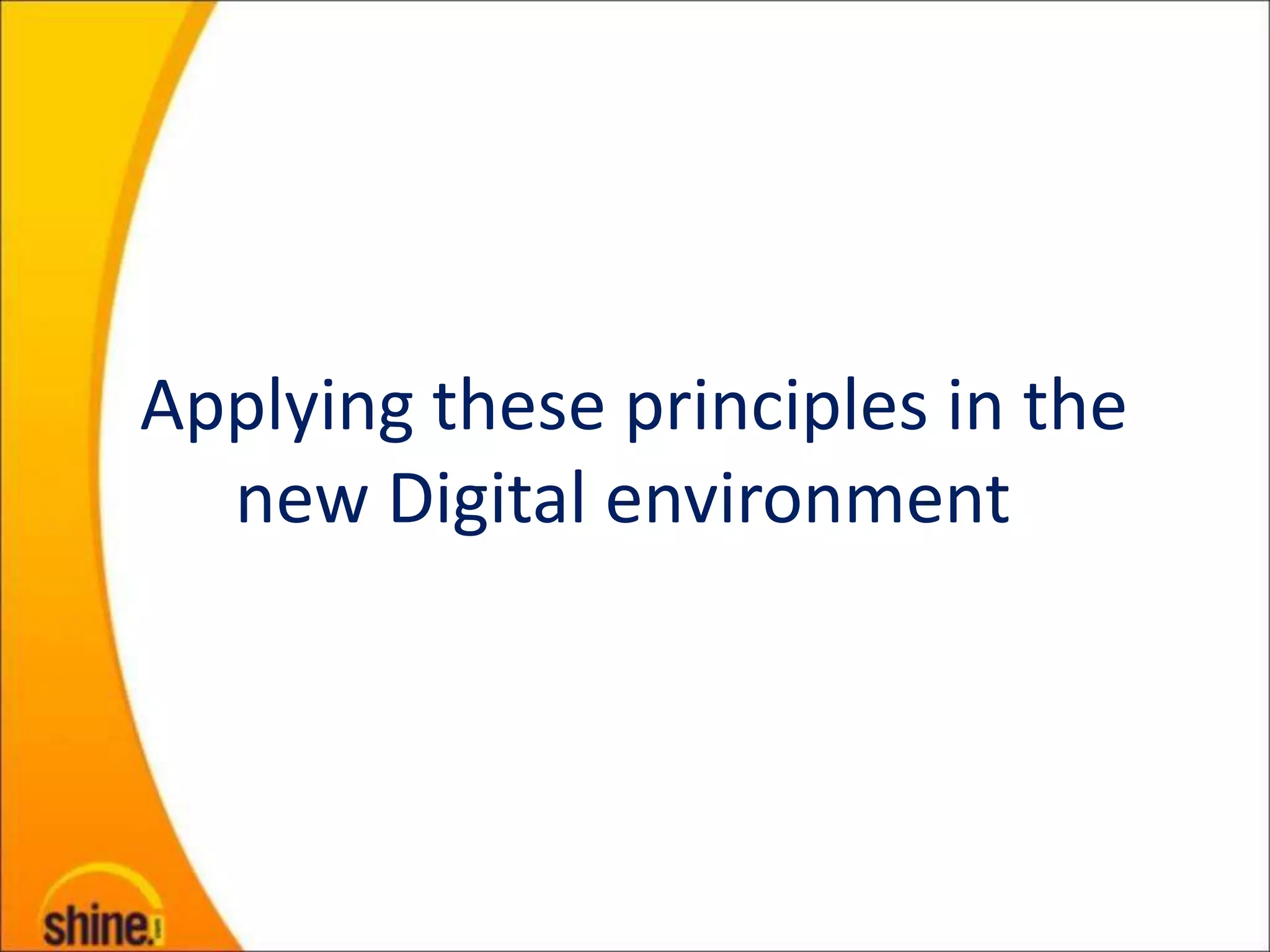 Applying these principles in the
  new Digital environment
 