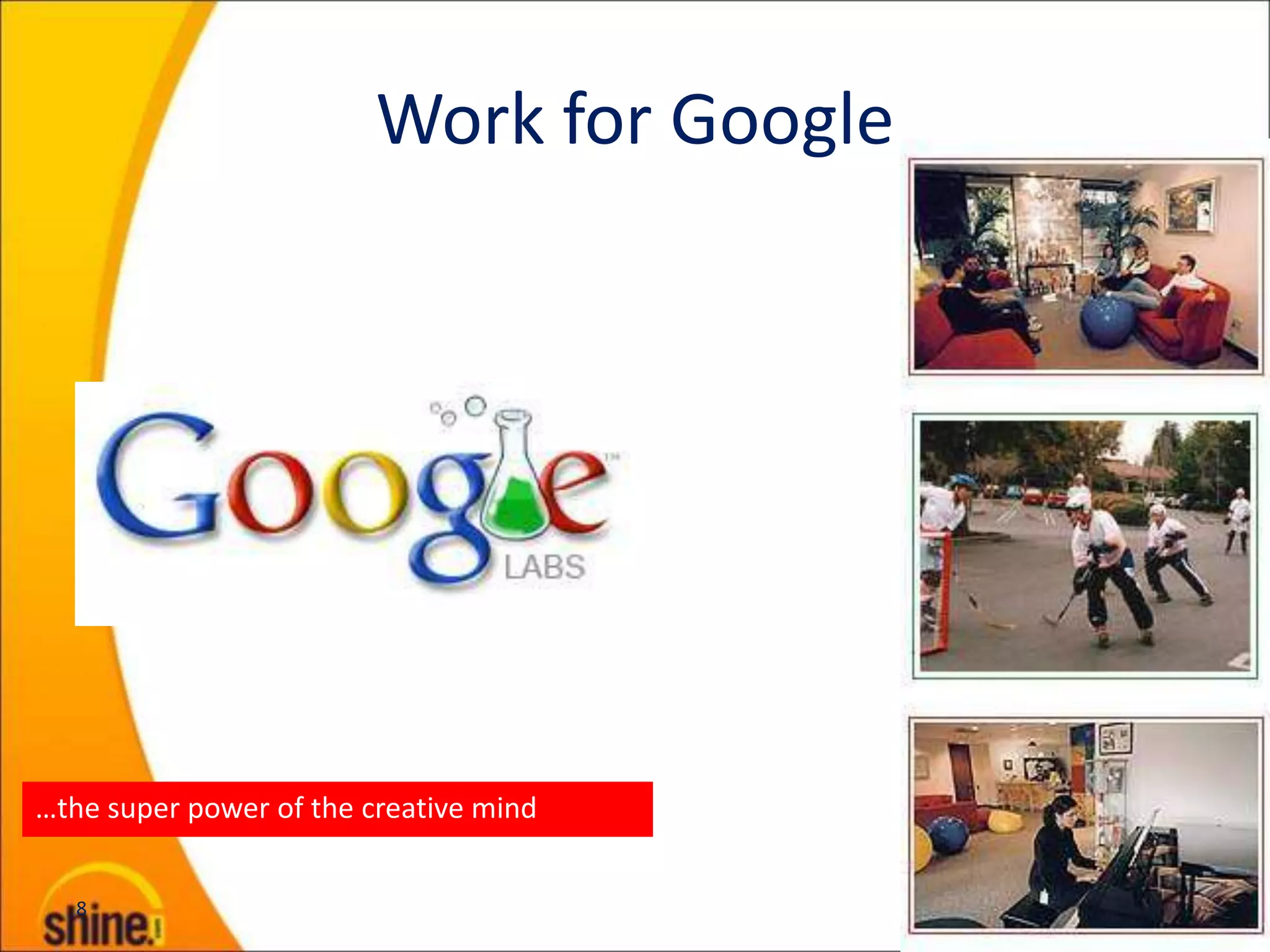 Work for Google




…the super power of the creative mind


   8
 