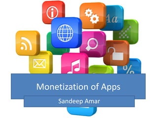 Monetization of Apps
     Sandeep Amar
 