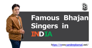Famous Bhajan
Singers in
INDIA
https://www.sandeepbansal.net/
 
