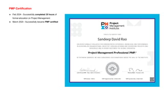 PMP Certification
● Feb 2024 - Successfully completed 35 hours of
formal education on Project Management
● March 2024 - Successfully became PMP certified
 