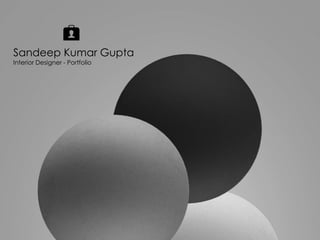 Sandeep Kumar Gupta
Interior Designer - Portfolio
 