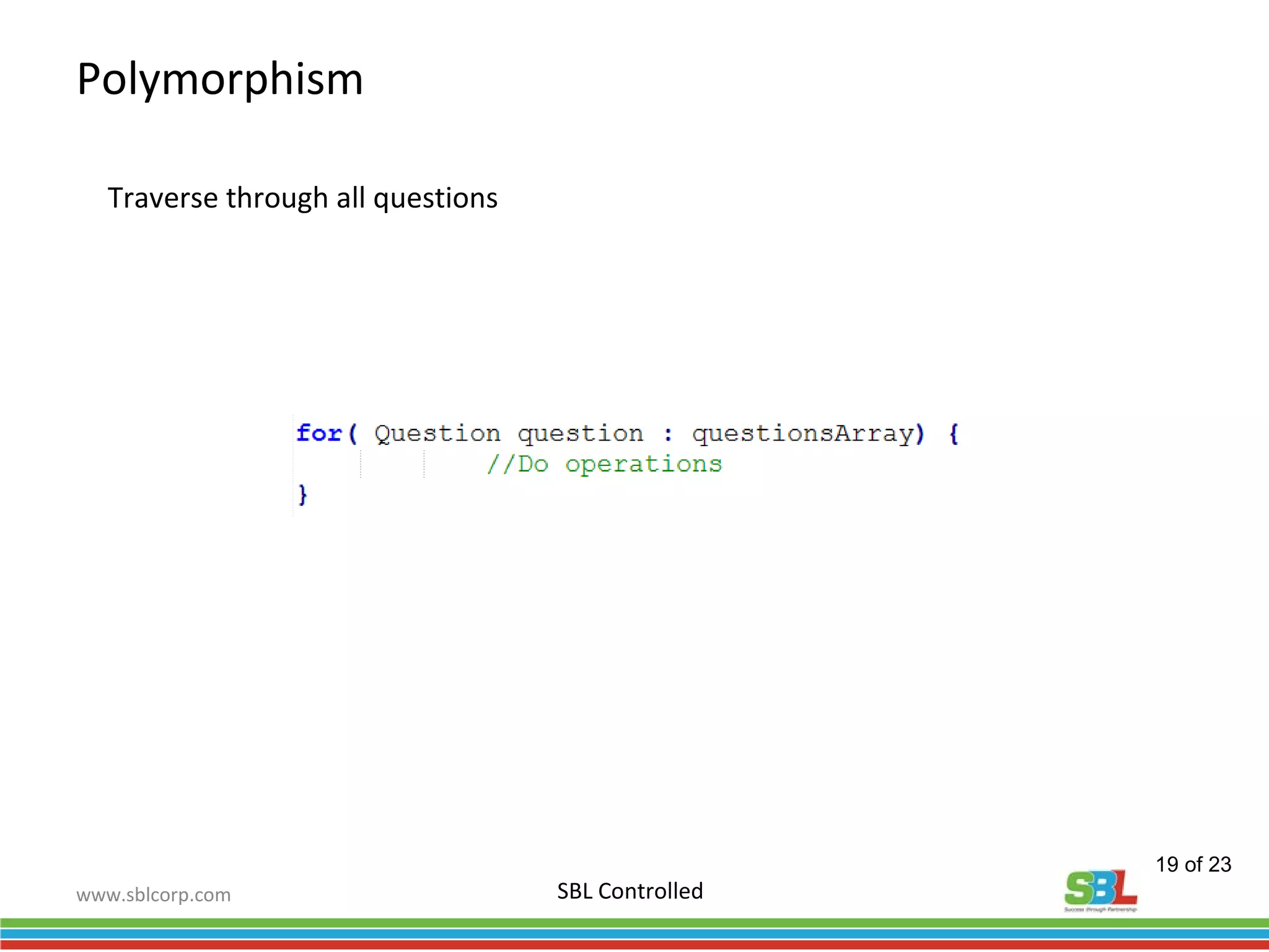www.sblcorp.com
Polymorphism
SBL Controlled
Traverse through all questions
19 of 23
 