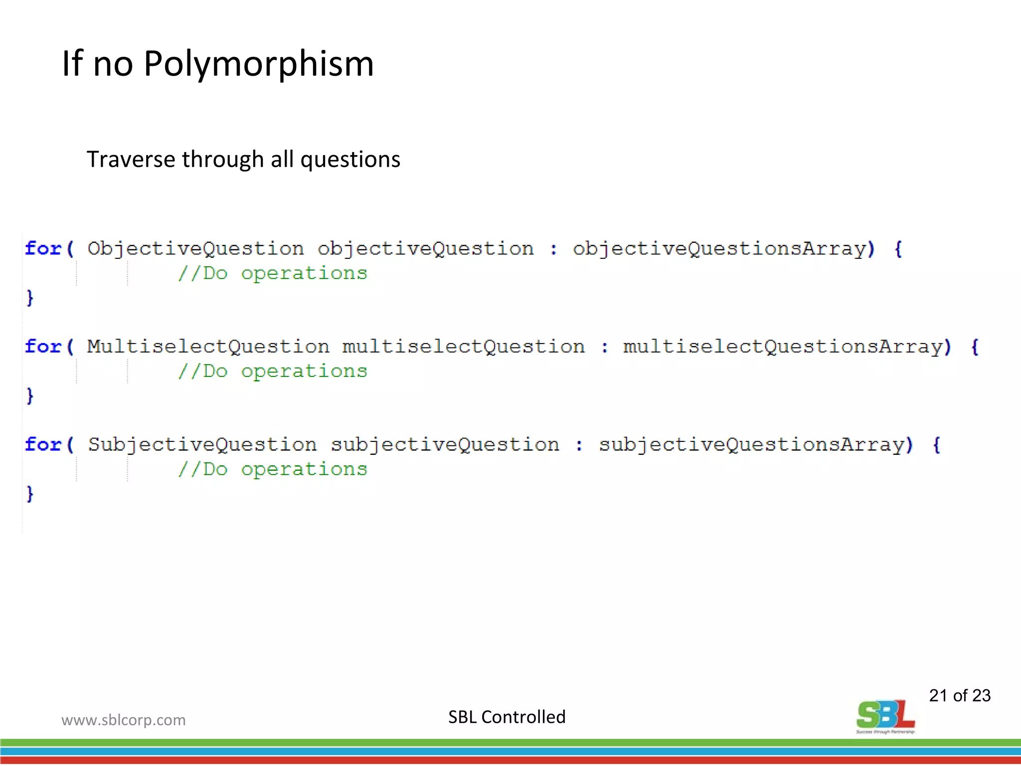 www.sblcorp.com
If no Polymorphism
SBL Controlled
Traverse through all questions
21 of 23
 