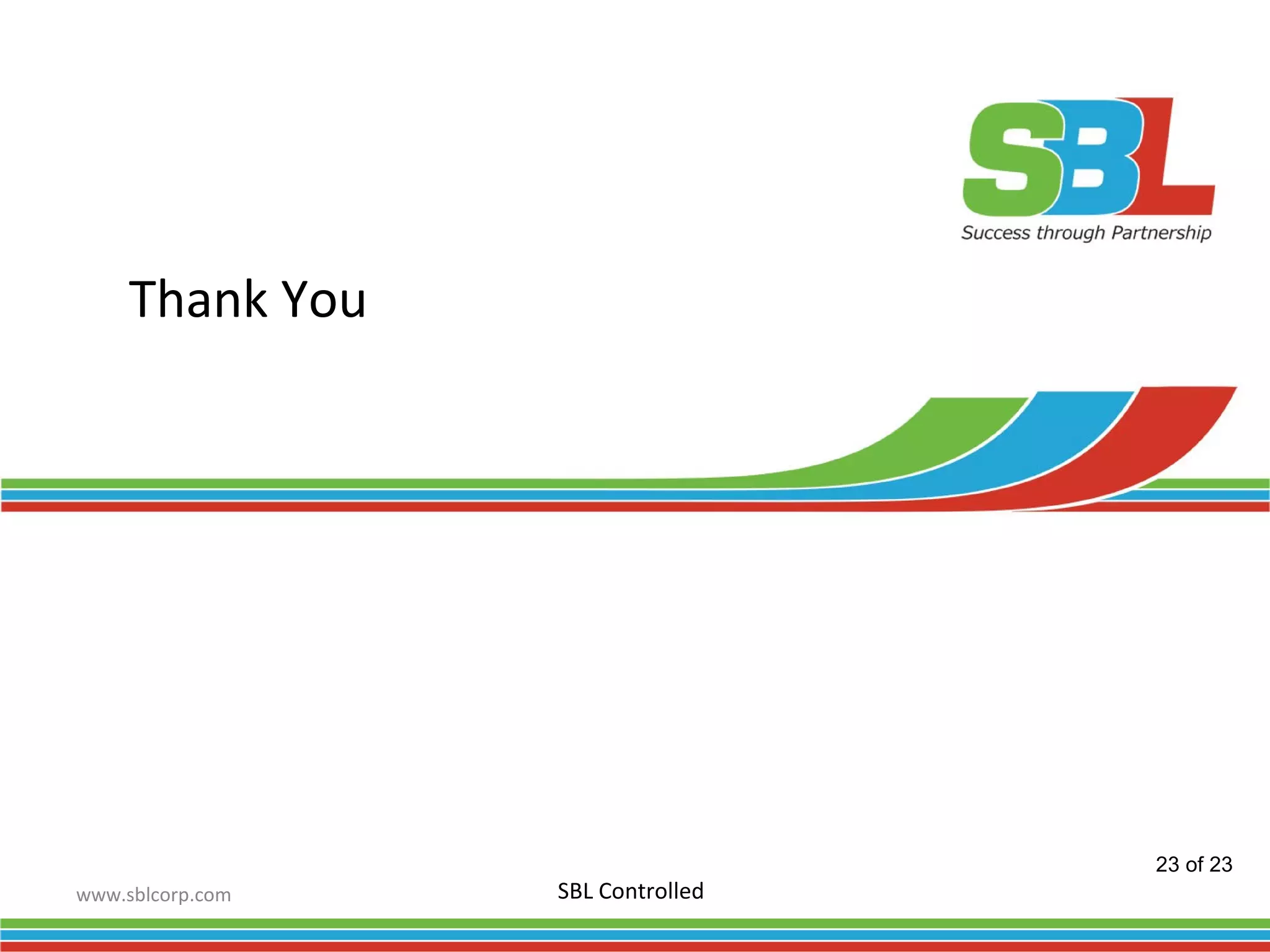 www.sblcorp.com
Thank You
SBL Controlled
23 of 23
 