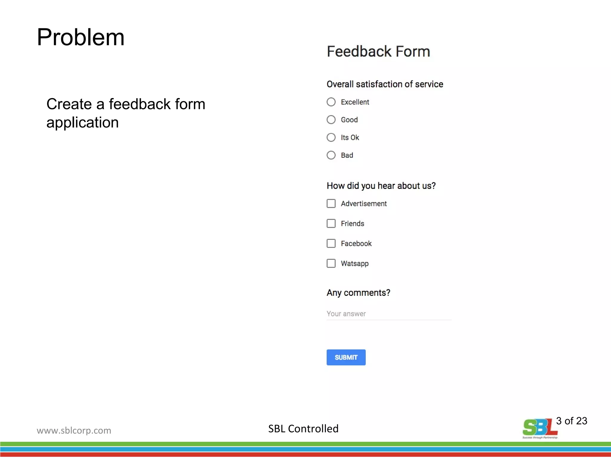 www.sblcorp.com
Problem
SBL Controlled
3 of 23
Create a feedback form
application
 