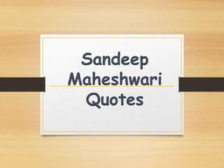 Sandeep
Maheshwari
Quotes
 