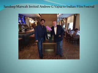 Sandeep Marwah Invited Andrew G Vajna to Indian Film Festival 
 