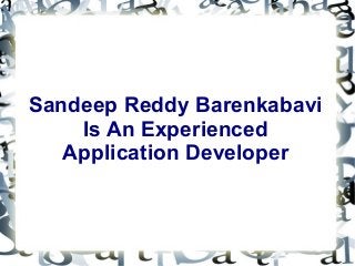 Sandeep Reddy Barenkabavi
Is An Experienced
Application Developer
 