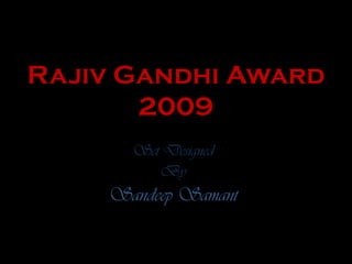 Set Designed
By
Sandeep Samant
Rajiv Gandhi Award
2009
 
