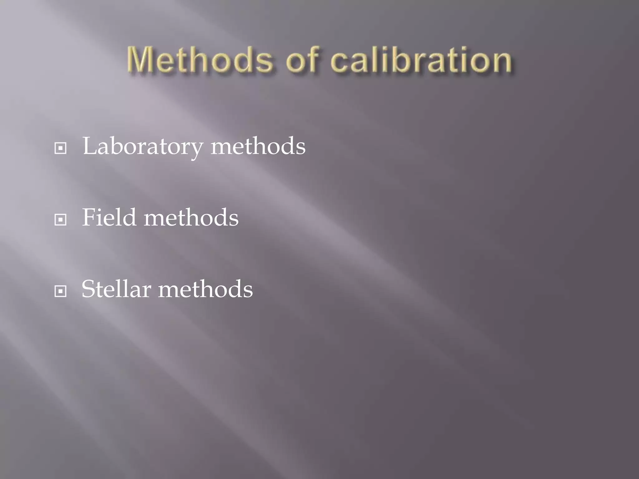    Laboratory methods

   Field methods

   Stellar methods
 