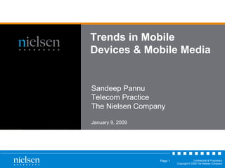 Trends in Mobile Devices & Mobile Media Sandeep Pannu Telecom Practice The Nielsen Company January 9, 2009 