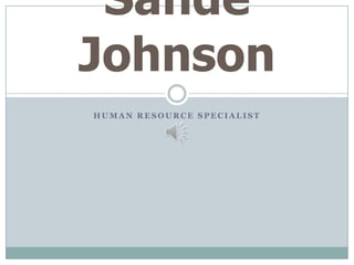 Sande
Johnson
HUMAN RESOURCE SPECIALIST
 